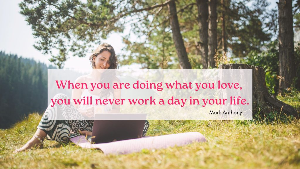 When you do what you love, you do not work in a day
