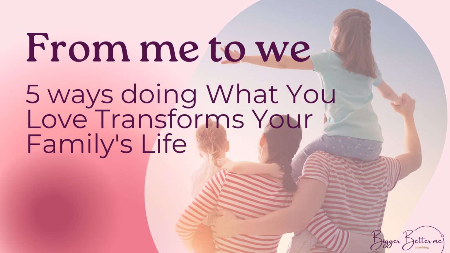 from-me-to-we-5-benefits-of-doing-what-you-love-for-your-family