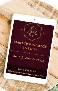 Executive Presence for High Stakes Interviews
